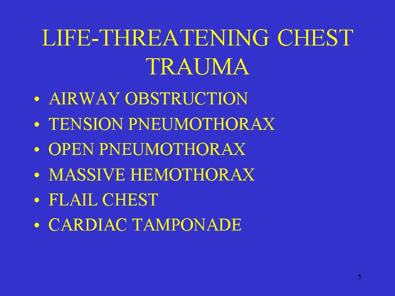 5 LIFE-THREATENING CHEST TRAUMA AIRWAY OBSTRUCTION TENSION PNEUMOTHORAX OPEN PNEUMOTHORAX MASSIVE HEMOTHORAX FLAIL CHEST